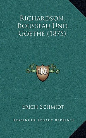 Könyv Richardson, Rousseau Und Goethe (1875) Erich Schmidt