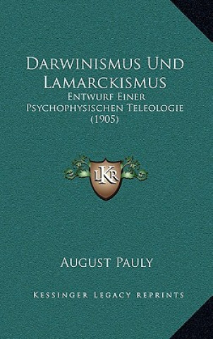 Kniha Darwinismus Und Lamarckismus: Entwurf Einer Psychophysischen Teleologie (1905) August Pauly