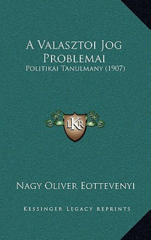 Kniha A Valasztoi Jog Problemai: Politikai Tanulmany (1907) Nagy Oliver Eottevenyi