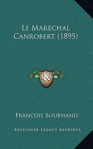 Kniha Le Marechal Canrobert (1895) Francois Bournand