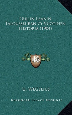 Kniha Oulun Laanin Talousseuran 75-Vuotinen Historia (1904) U. Wegelius