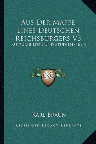 Livre Aus Der Mappe Eines Deutschen Reichsburgers V3: Kultur-Bilder Und Studien (1874) Karl Braun