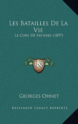 Carte Les Batailles De La Vie: Le Cure De Favieres (1897) Georges Ohnet