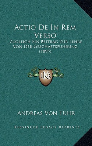 Książka Actio De In Rem Verso: Zugleich Ein Beitrag Zur Lehre Von Der Geschaftsfuhrung (1895) Andreas Von Tuhr