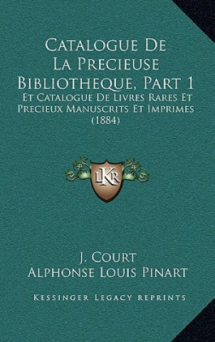 Kniha Catalogue De La Precieuse Bibliotheque, Part 1: Et Catalogue De Livres Rares Et Precieux Manuscrits Et Imprimes (1884) J. Court