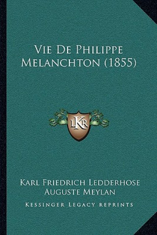Książka Vie De Philippe Melanchton (1855) Karl Friedrich Ledderhose