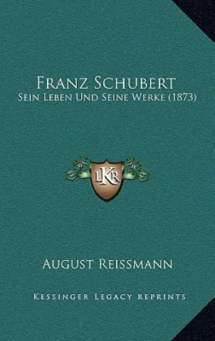 Книга Franz Schubert: Sein Leben Und Seine Werke (1873) August Reissmann