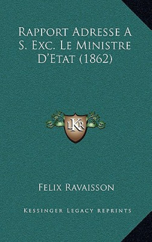 Kniha Rapport Adresse A S. Exc. Le Ministre D'Etat (1862) Felix Ravaisson