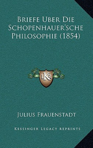 Buch Briefe Uber Die Schopenhauer'sche Philosophie (1854) Julius Frauenstadt