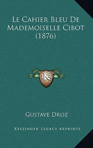 Kniha Le Cahier Bleu De Mademoiselle Cibot (1876) Gustave Droz