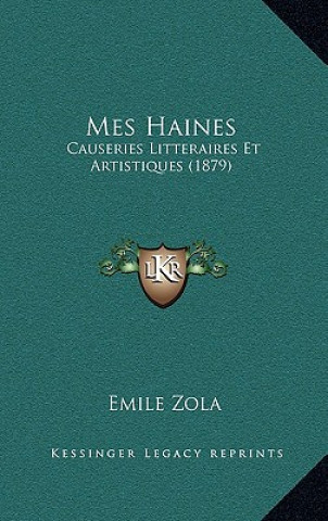 Knjiga Mes Haines: Causeries Litteraires Et Artistiques (1879) Émile Zola