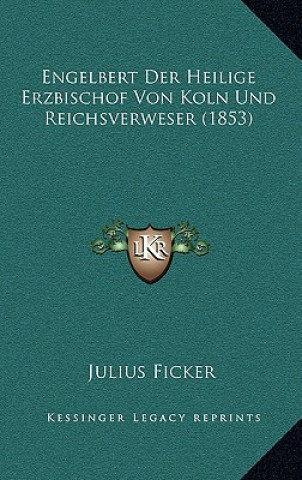 Buch Engelbert Der Heilige Erzbischof Von Koln Und Reichsverweser (1853) Julius Ficker