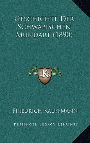 Kniha Geschichte Der Schwabischen Mundart (1890) Friedrich Kauffmann