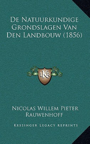 Książka De Natuurkundige Grondslagen Van Den Landbouw (1856) Nicolas Willem Pieter Rauwenhoff