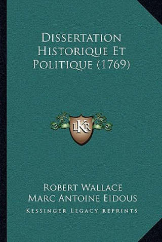 Kniha Dissertation Historique Et Politique (1769) Robert Wallace