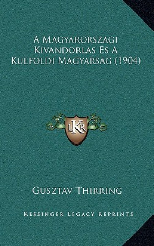 Könyv A Magyarorszagi Kivandorlas Es A Kulfoldi Magyarsag (1904) Gusztav Thirring