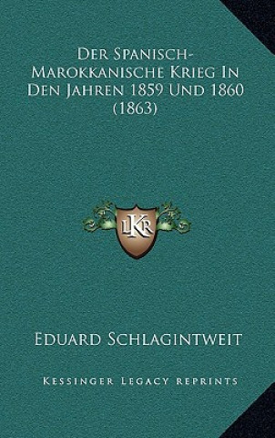 Kniha Der Spanisch-Marokkanische Krieg In Den Jahren 1859 Und 1860 (1863) Eduard Schlagintweit