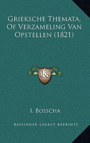 Kniha Grieksche Themata, Of Verzameling Van Opstellen (1821) I. Bosscha