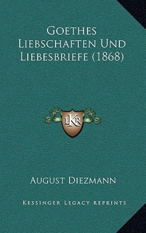 Livre Goethes Liebschaften Und Liebesbriefe (1868) August Diezmann