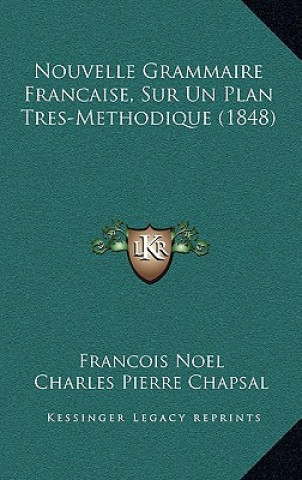 Book Nouvelle Grammaire Francaise, Sur Un Plan Tres-Methodique (1848) Francois Noel