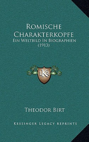 Könyv Romische Charakterkopfe: Ein Weltbild In Biographien (1913) Theodor Birt