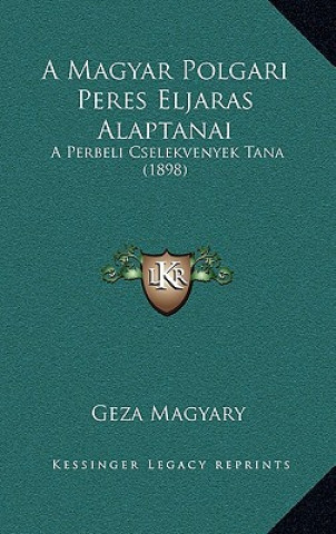 Kniha A Magyar Polgari Peres Eljaras Alaptanai: A Perbeli Cselekvenyek Tana (1898) Geza Magyary