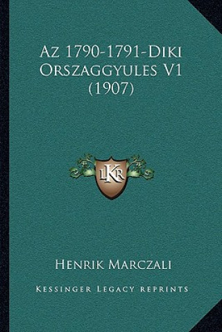 Книга Az 1790-1791-Diki Orszaggyules V1 (1907) Henrik Marczali