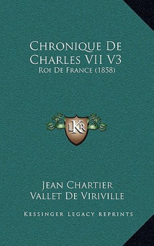 Kniha Chronique De Charles VII V3: Roi De France (1858) Jean Chartier