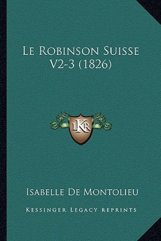 Kniha Le Robinson Suisse V2-3 (1826) Isabelle De Montolieu