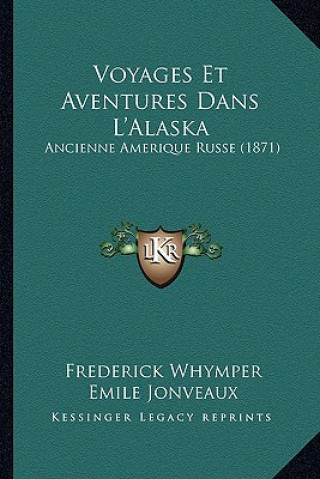 Carte Voyages Et Aventures Dans L'Alaska: Ancienne Amerique Russe (1871) Frederick Whymper