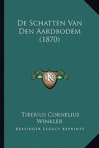 Kniha De Schatten Van Den Aardbodem (1870) Tiberius Cornelius Winkler