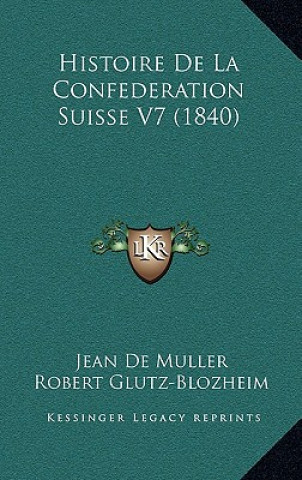 Knjiga Histoire De La Confederation Suisse V7 (1840) Jean De Muller