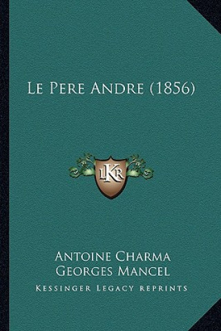 Kniha Le Pere Andre (1856) Antoine Charma