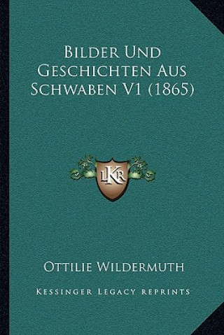Könyv Bilder Und Geschichten Aus Schwaben V1 (1865) Ottilie Wildermuth
