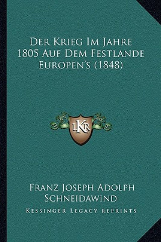 Könyv Der Krieg Im Jahre 1805 Auf Dem Festlande Europen's (1848) Franz Joseph Adolph Schneidawind