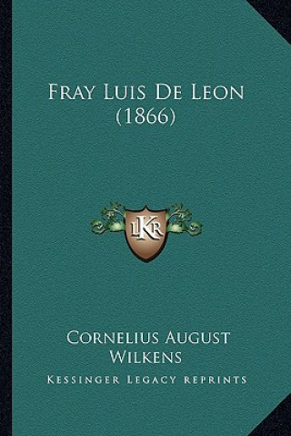 Kniha Fray Luis De Leon (1866) Cornelius August Wilkens