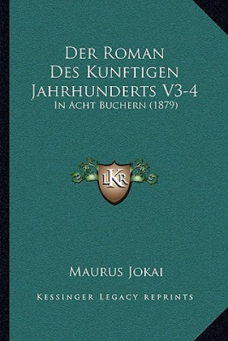 Książka Der Roman Des Kunftigen Jahrhunderts V3-4: In Acht Buchern (1879) Maurus Jokai