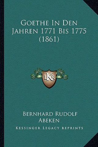 Livre Goethe In Den Jahren 1771 Bis 1775 (1861) Bernhard Rudolf Abeken