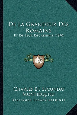 Kniha de La Grandeur Des Romains: Et de Leur Decadence (1870) Charles De Secondat Montesquieu