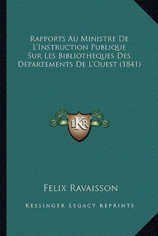 Kniha Rapports Au Ministre De L'Instruction Publique Sur Les Bibliotheques Des Departements De L'Ouest (1841) Felix Ravaisson
