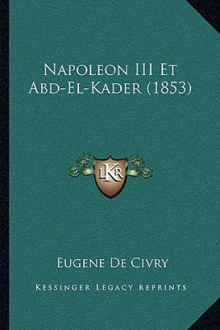 Kniha Napoleon III Et Abd-El-Kader (1853) Eugene De Civry