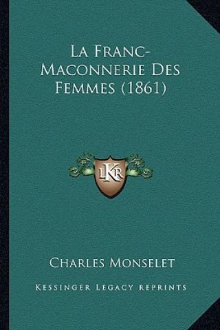 Buch La Franc-Maconnerie Des Femmes (1861) Charles Monselet