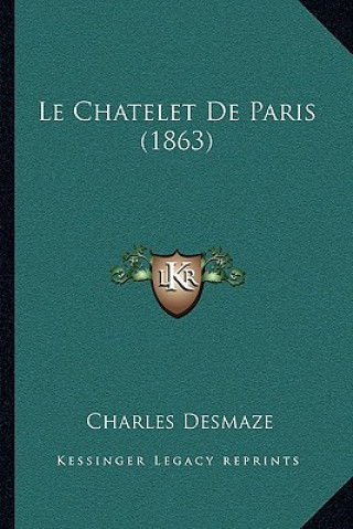 Книга Le Chatelet De Paris (1863) Charles Desmaze
