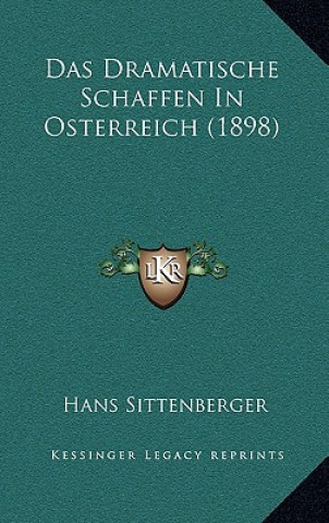 Kniha Das Dramatische Schaffen In Osterreich (1898) Hans Sittenberger