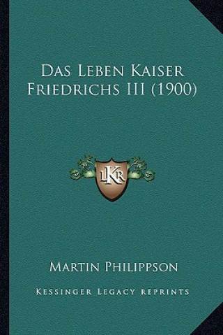 Carte Das Leben Kaiser Friedrichs III (1900) Martin Philippson