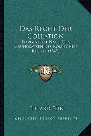 Kniha Das Recht Der Collation: Dargestellt Nach Den Grundsatzen Des Romischen Rechts (1842) Eduard Fein