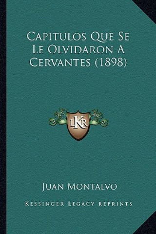 Kniha Capitulos Que Se Le Olvidaron A Cervantes (1898) Juan Montalvo