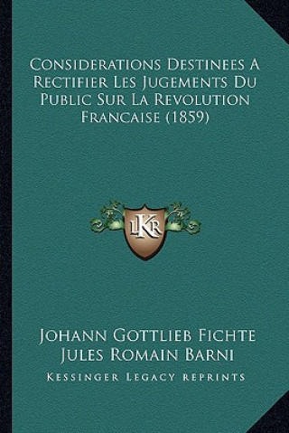 Carte Considerations Destinees A Rectifier Les Jugements Du Public Sur La Revolution Francaise (1859) Johann Gottlieb Fichte