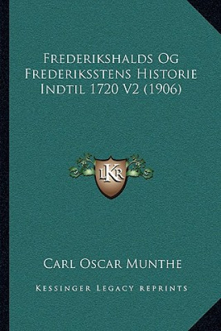 Carte Frederikshalds Og Frederiksstens Historie Indtil 1720 V2 (1906) Carl Oscar Munthe