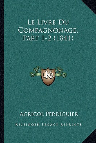 Carte Le Livre Du Compagnonage, Part 1-2 (1841) Agricol Perdiguier